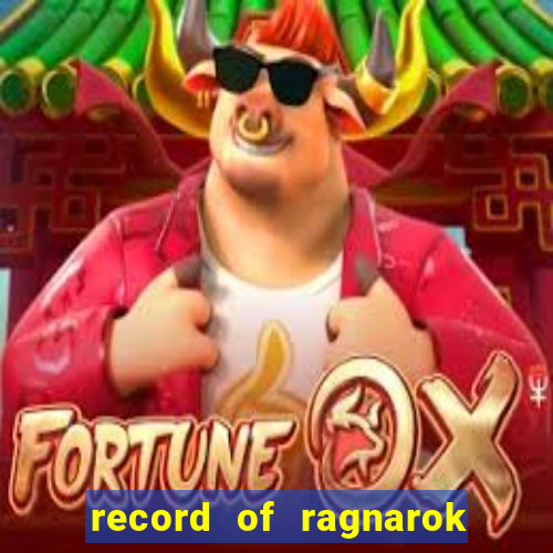 record of ragnarok 3 temporada dublado